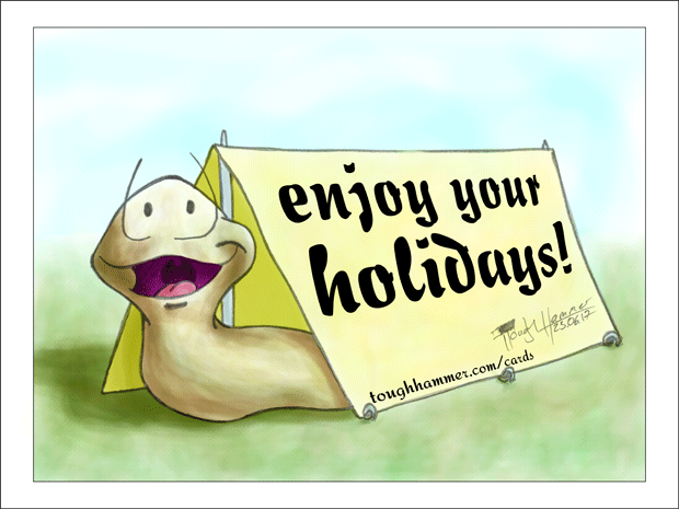 Houseless snail looking out of a tent: “enjoy your holidays!”